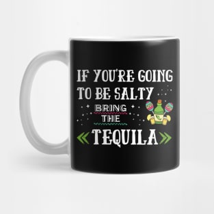 If You're Going To Be Salty Bring The Tequila Mug